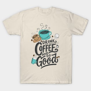 Drink Coffee And Do Good T-Shirt